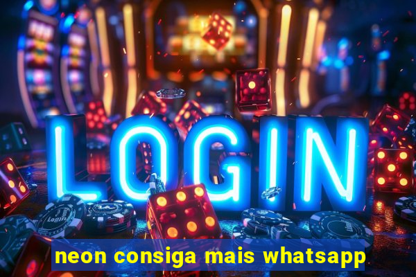 neon consiga mais whatsapp